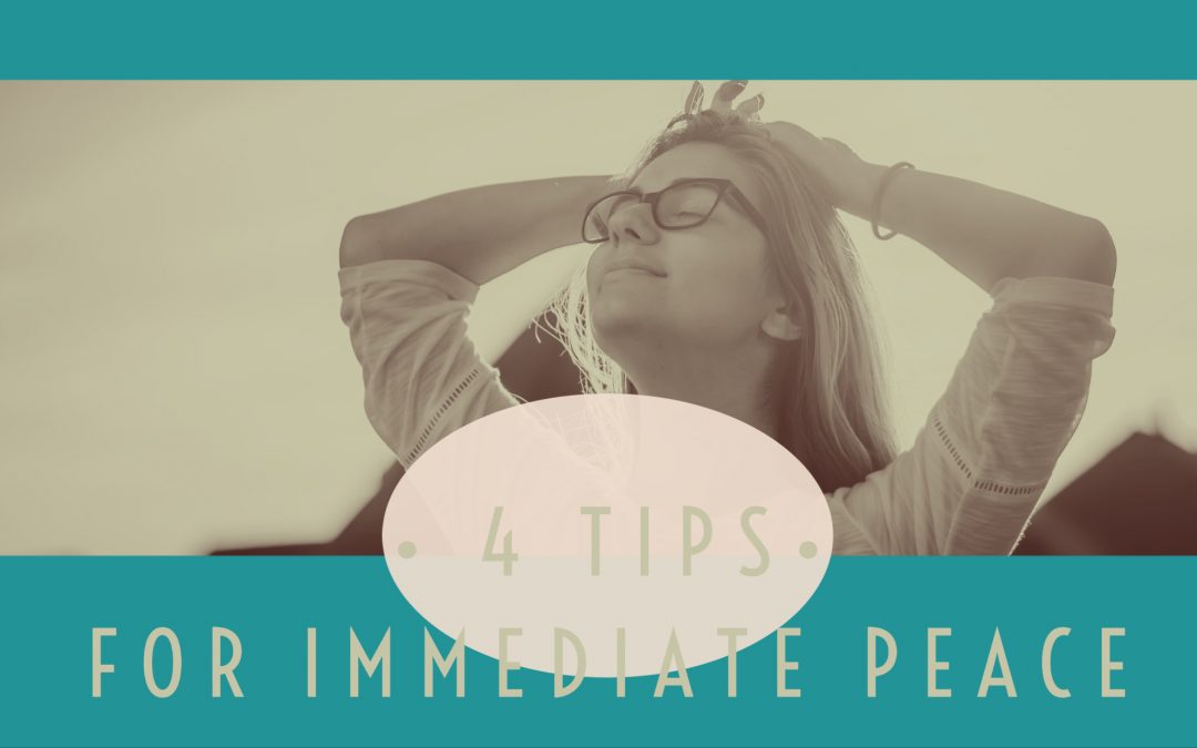 4 Tips For Immediate Peace