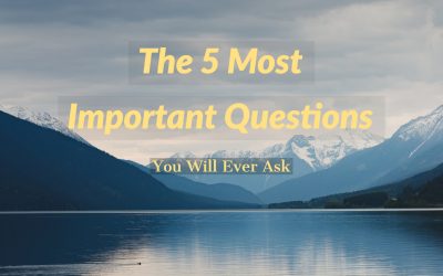 The 5 Most Important Questions You Will Ever Ask